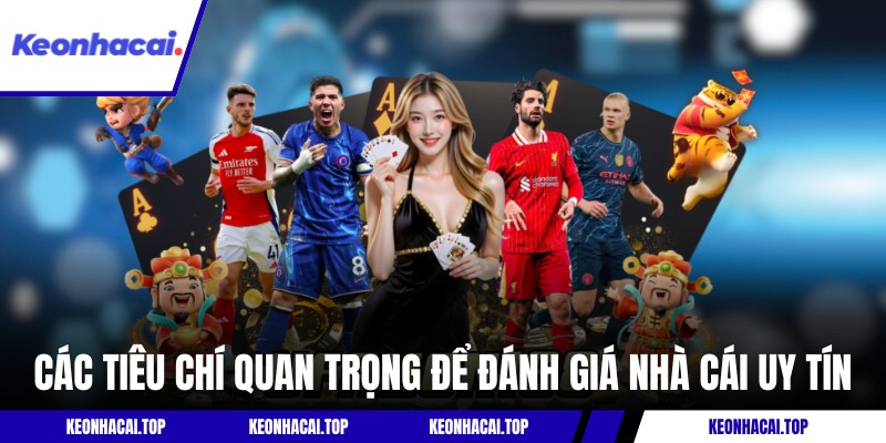 Các tiêu chí quan trọng hàng đầu để đánh giá nhà cái uy tín